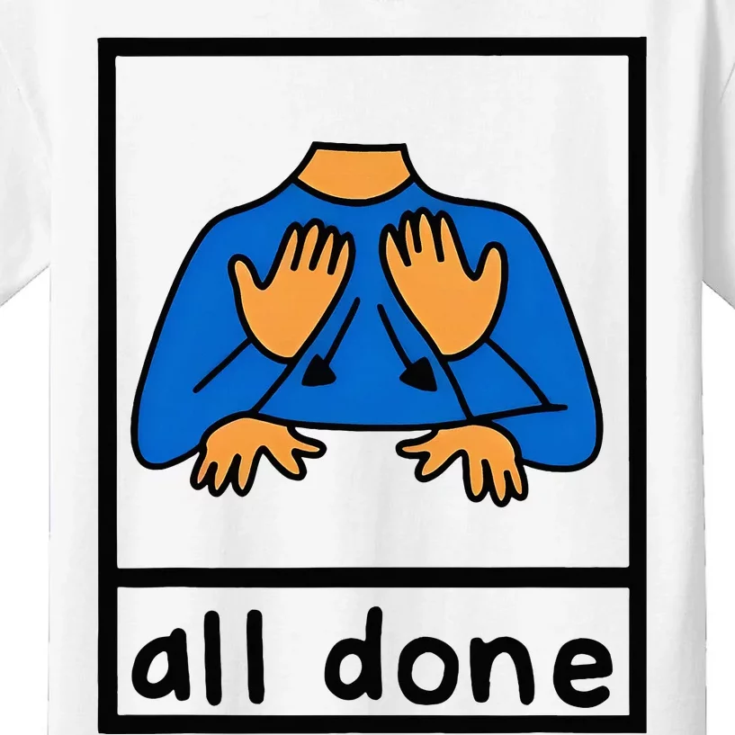 All Done Sign Language Speech Pathology Aac Sped Teacher Kids T-Shirt