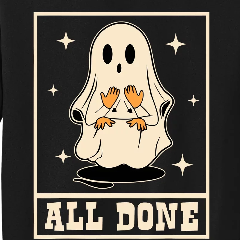 All Done Sign Language Speech Halloween Ghost Teacher Sped Tall Sweatshirt