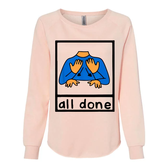 All Done Sign Language Speech Pathology AAC SPED Teacher Womens California Wash Sweatshirt