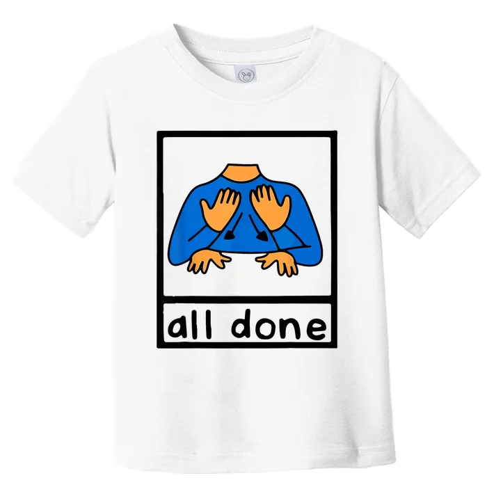 All Done Sign Language Speech Pathology AAC SPED Teacher Toddler T-Shirt