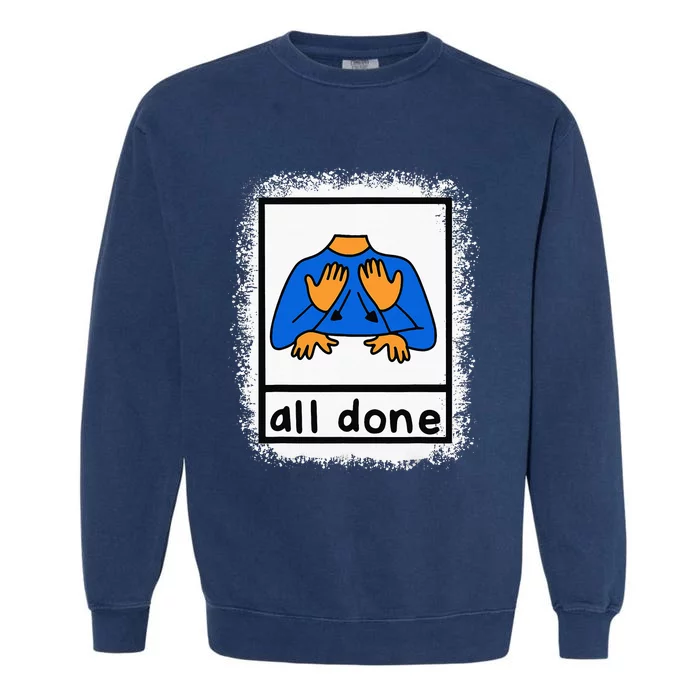 All Done Sign Language Asl Teacher Garment-Dyed Sweatshirt