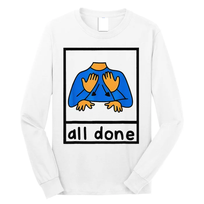 All done sign language speech pathology aac sped teacher Long Sleeve Shirt