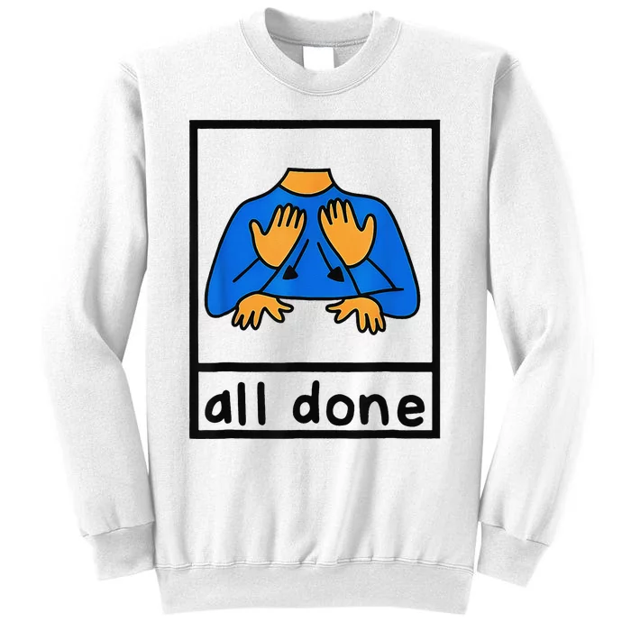 All done sign language speech pathology aac sped teacher Sweatshirt