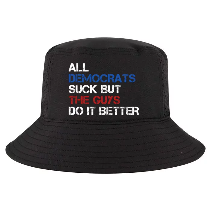 All Democrats Suck But The Guys Do It Better Cool Comfort Performance Bucket Hat