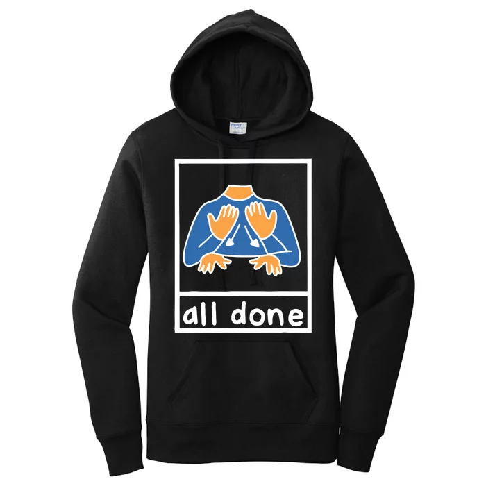 All Done Sign Language Speech Pathology Aac Sped Teacher Women's Pullover Hoodie