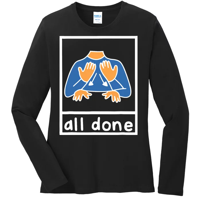 All Done Sign Language Speech Pathology Aac Sped Teacher Ladies Long Sleeve Shirt