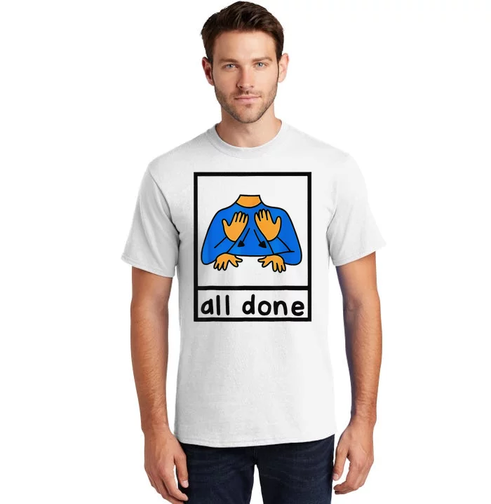 All done sign language speech pathology aac sped teacher Tall T-Shirt