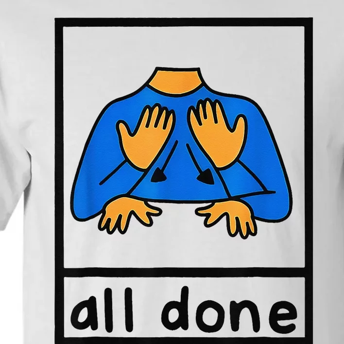 All done sign language speech pathology aac sped teacher Tall T-Shirt