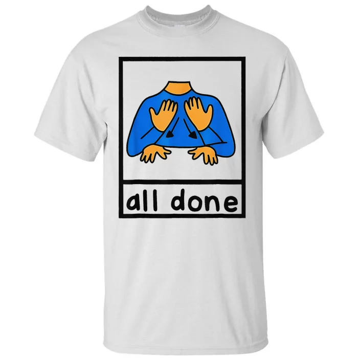 All done sign language speech pathology aac sped teacher Tall T-Shirt