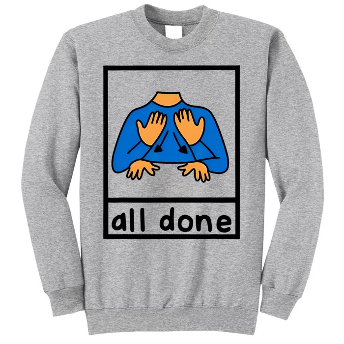 All Done Sign Language Speech Pathology Aac Sped Teacher Tall Sweatshirt