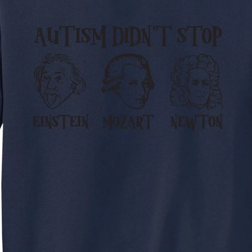 Autism Didn't Stop Autism Awareness Einstein Mozart Newton Tall Sweatshirt