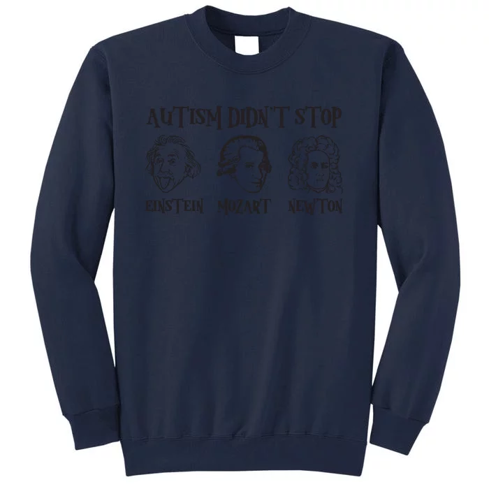 Autism Didn't Stop Autism Awareness Einstein Mozart Newton Tall Sweatshirt