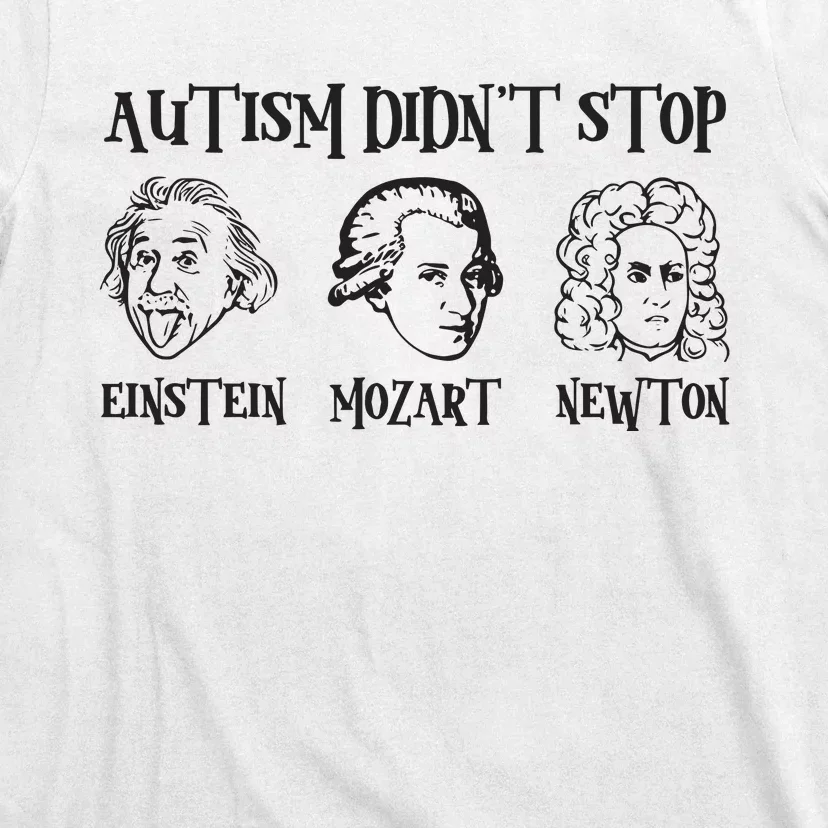 Autism Didn't Stop Autism Awareness Einstein Mozart Newton T-Shirt