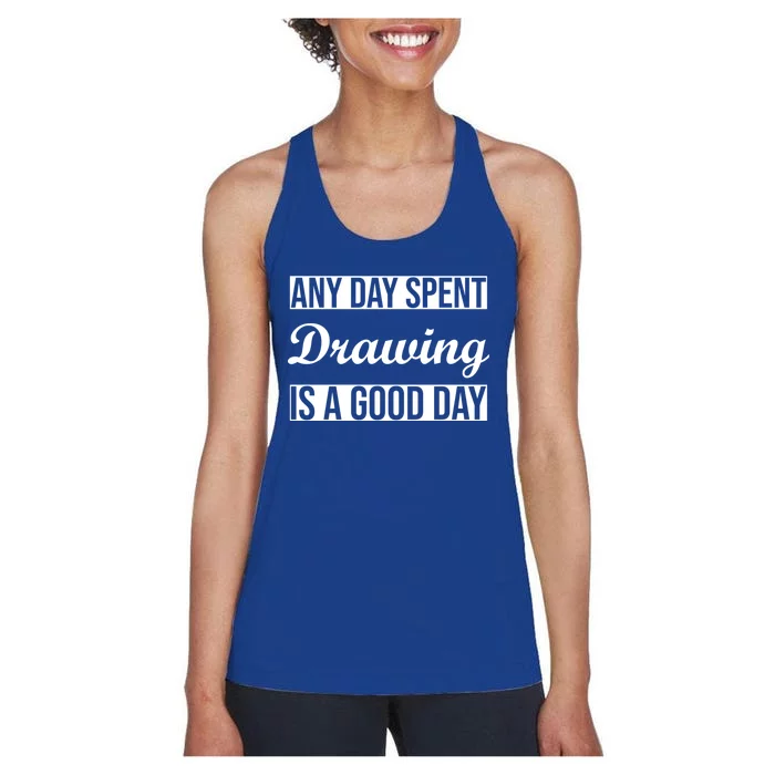 Any Day Spent Drawing Is A Good Day Drawing Day Great Gift Women's Racerback Tank