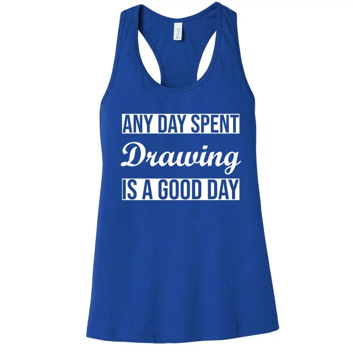 Any Day Spent Drawing Is A Good Day Drawing Day Great Gift Women's Racerback Tank