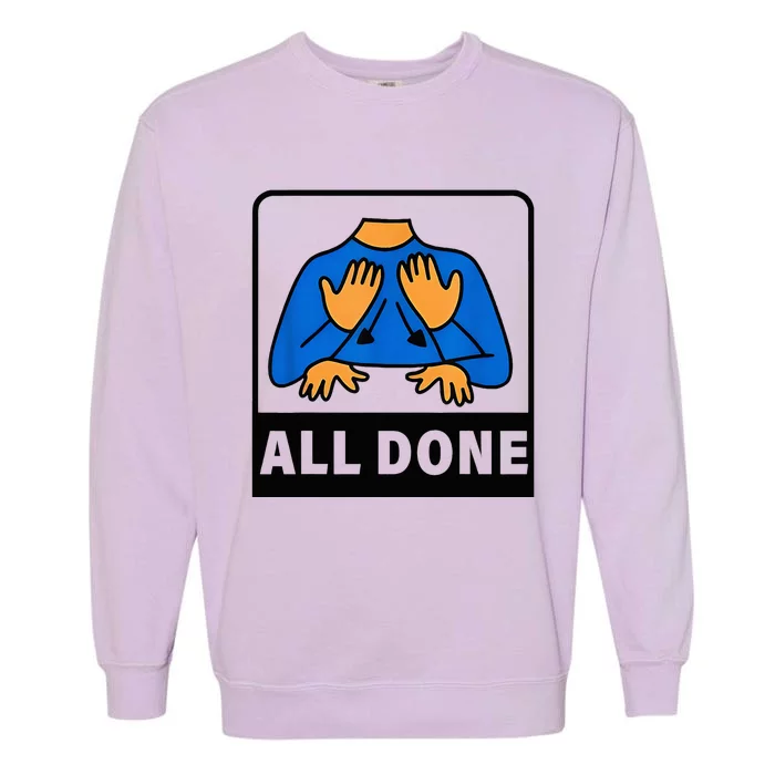 All Done Sign Language Speech Therapist Special Education Garment-Dyed Sweatshirt