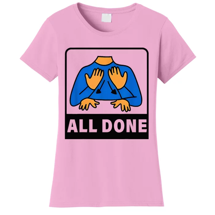 All Done Sign Language Speech Therapist Special Education Women's T-Shirt