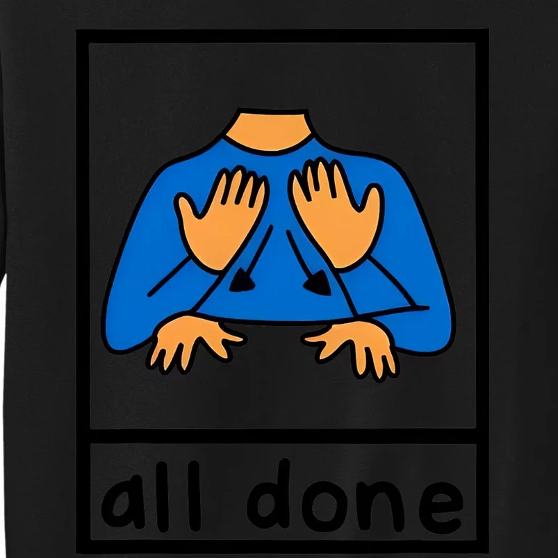 all done sign language speech pathology aac sped teacher Tall Sweatshirt