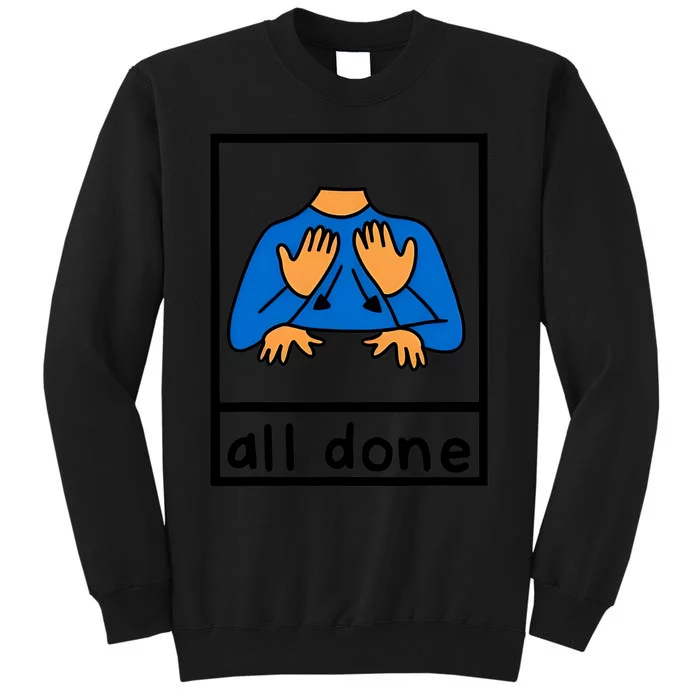 all done sign language speech pathology aac sped teacher Tall Sweatshirt