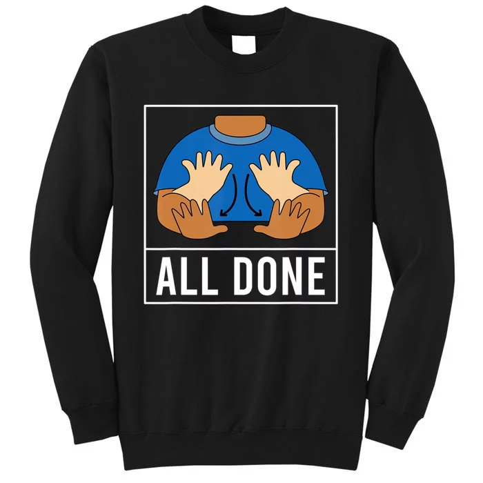 All Done Sign Language Speech Pathology Aac Funny Gift Sped Teacher Sweatshirt