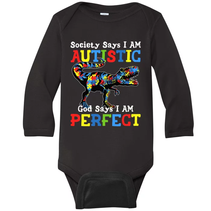 Autism Dinosaur Society Say Im Autistic God Says I'm Perfect Baby Long Sleeve Bodysuit