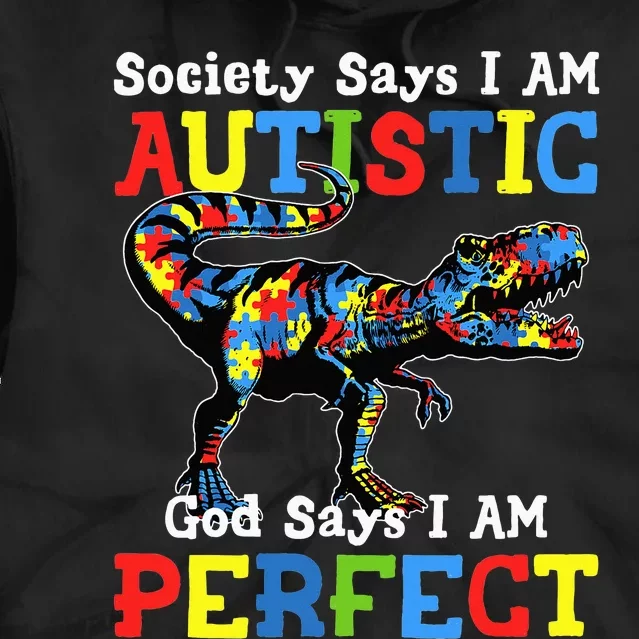 Autism Dinosaur Society Say Im Autistic God Says I'm Perfect Tie Dye Hoodie