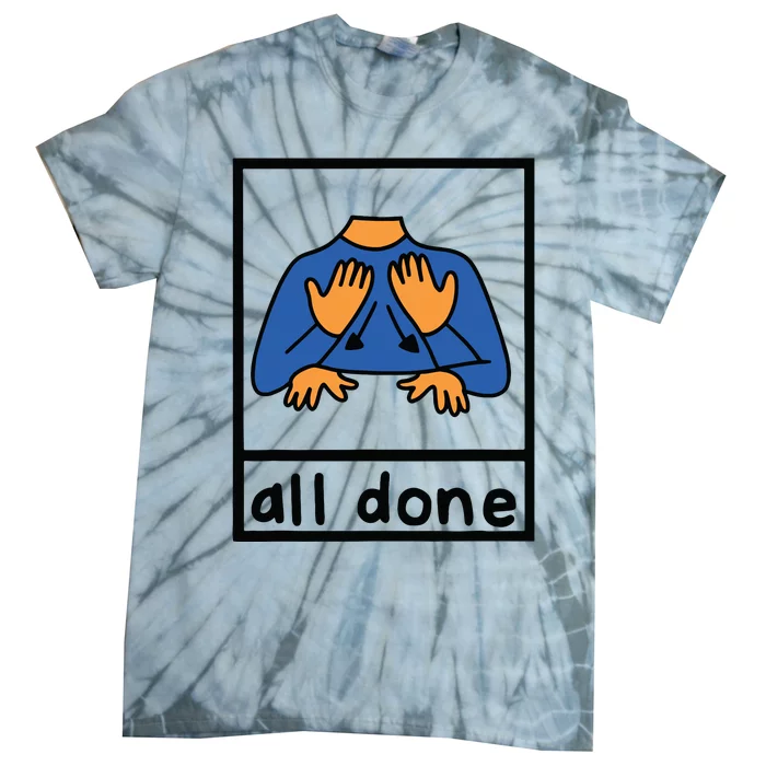 All Done Sign Language Speech Pathology Aac Sped Teacher Tie-Dye T-Shirt