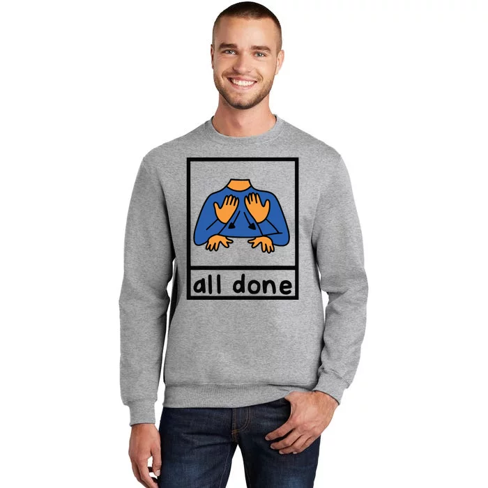 All Done Sign Language Speech Pathology Aac Sped Teacher Tall Sweatshirt