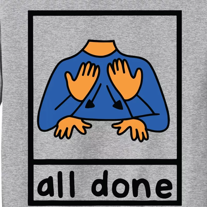 All Done Sign Language Speech Pathology Aac Sped Teacher Tall Sweatshirt