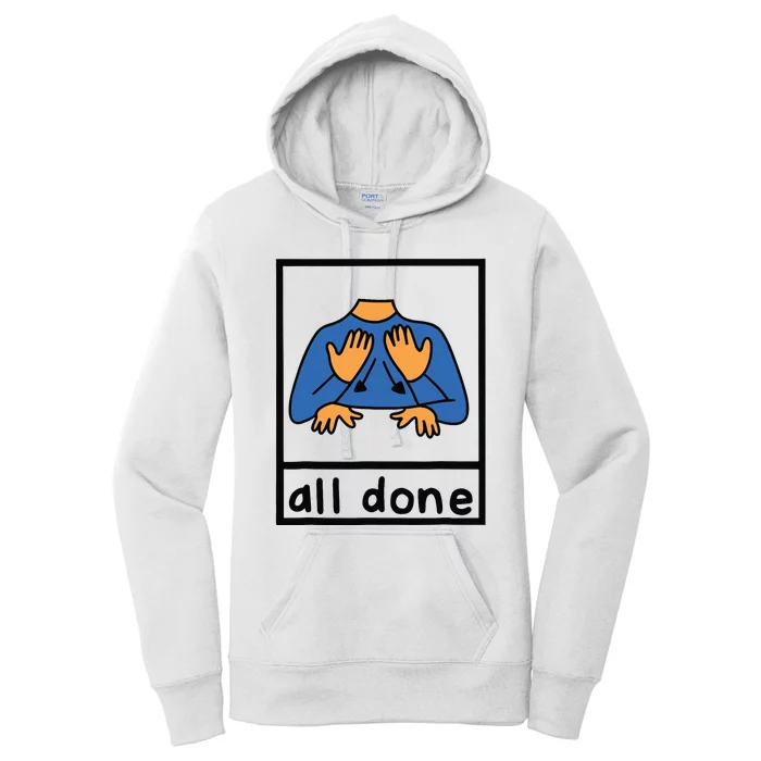 All Done Sign Language Speech Pathology Aac Sped Teacher Women's Pullover Hoodie