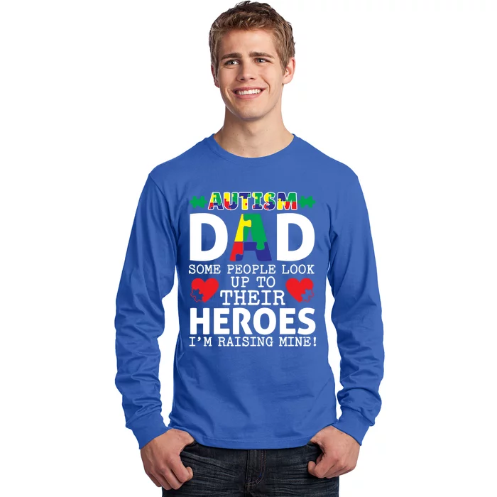 Autism Dad Some People Look Up To Their Heroes I Raise Mine Funny Gift Long Sleeve Shirt