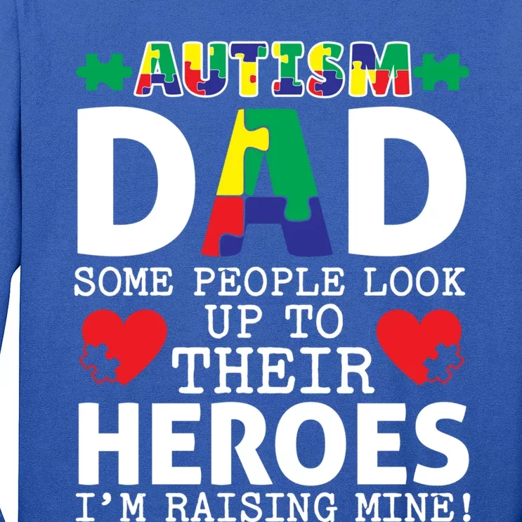 Autism Dad Some People Look Up To Their Heroes I Raise Mine Funny Gift Long Sleeve Shirt