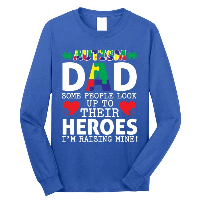 Autism Dad Some People Look Up To Their Heroes I Raise Mine Funny Gift Long Sleeve Shirt