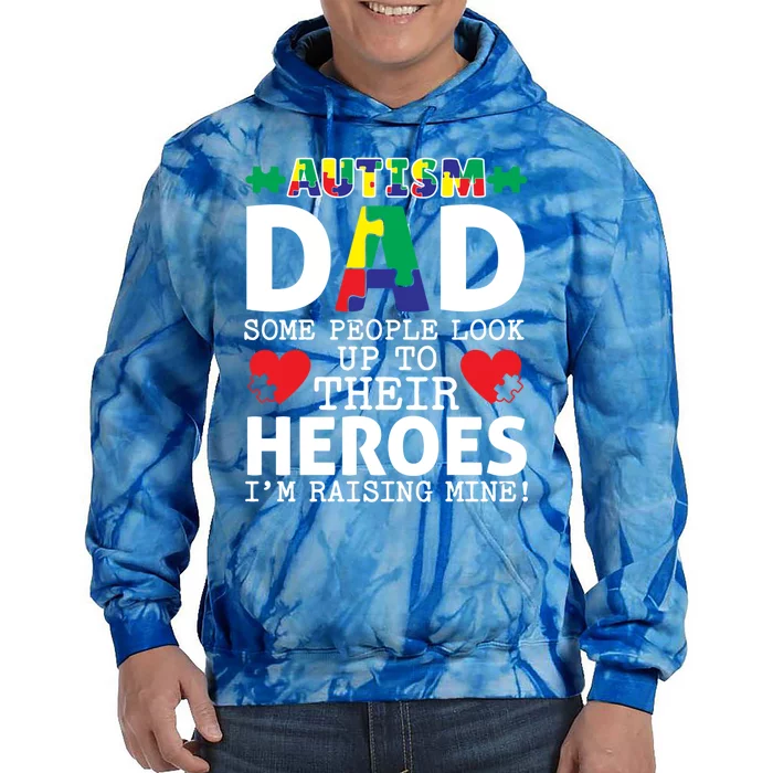 Autism Dad Some People Look Up To Their Heroes I Raise Mine Funny Gift Tie Dye Hoodie