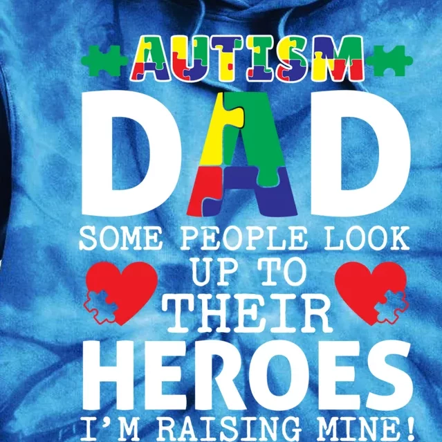 Autism Dad Some People Look Up To Their Heroes I Raise Mine Funny Gift Tie Dye Hoodie