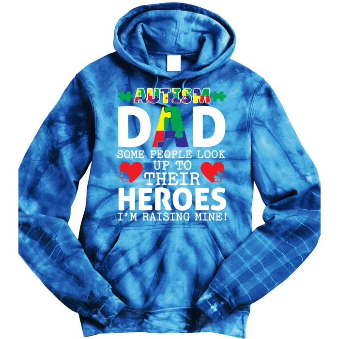 Autism Dad Some People Look Up To Their Heroes I Raise Mine Funny Gift Tie Dye Hoodie