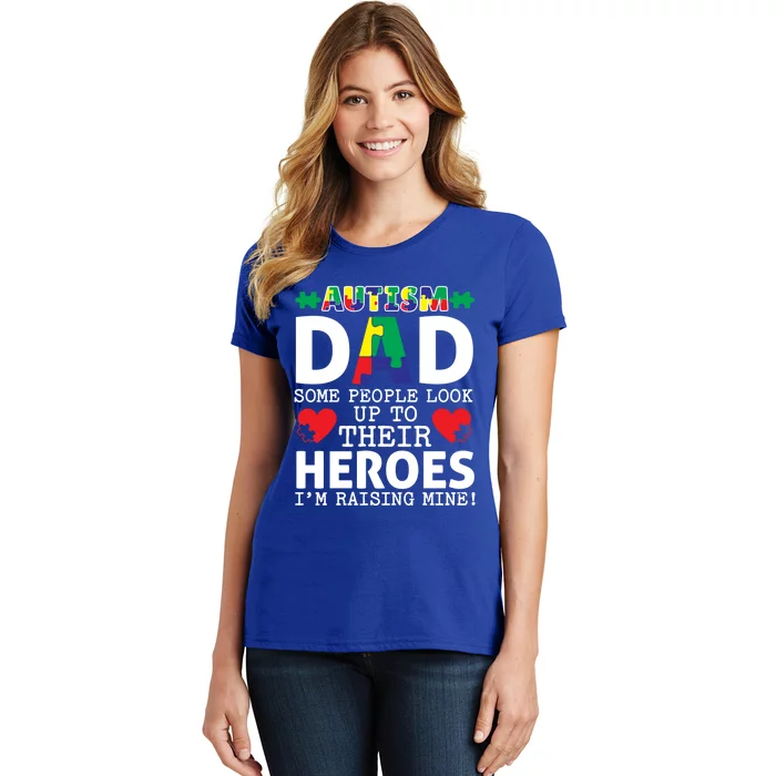 Autism Dad Some People Look Up To Their Heroes I Raise Mine Funny Gift Women's T-Shirt