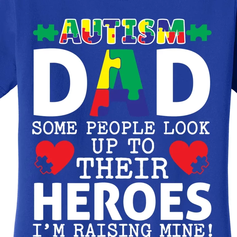 Autism Dad Some People Look Up To Their Heroes I Raise Mine Funny Gift Women's T-Shirt