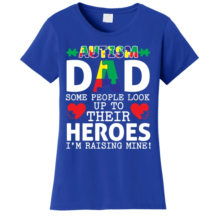 Autism Dad Some People Look Up To Their Heroes I Raise Mine Funny Gift Women's T-Shirt