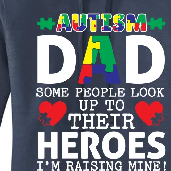 Autism Dad Some People Look Up To Their Heroes I Raise Mine Funny Gift Women's Pullover Hoodie