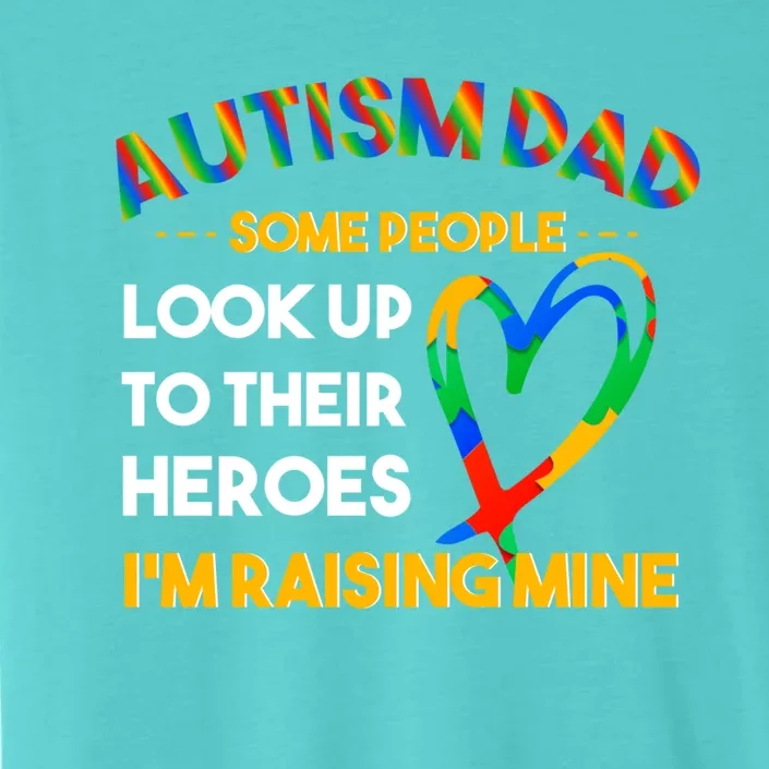 Autism Dad Some People Rising A Hero For Proud Autism Dad Gift ChromaSoft Performance T-Shirt