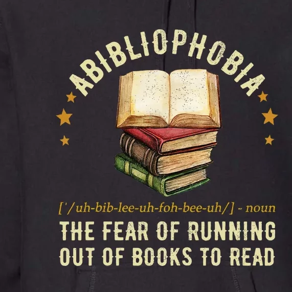 Abibliophobia Definition The Fear Of Running Out Of Books Premium Hoodie