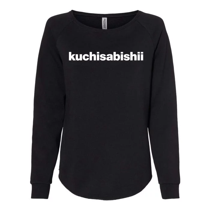 A Design That Says The Word Kuchisabishii The Lonely Mouth Great Gift Womens California Wash Sweatshirt