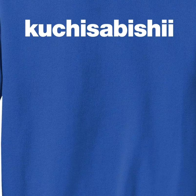 A Design That Says The Word Kuchisabishii The Lonely Mouth Great Gift Tall Sweatshirt