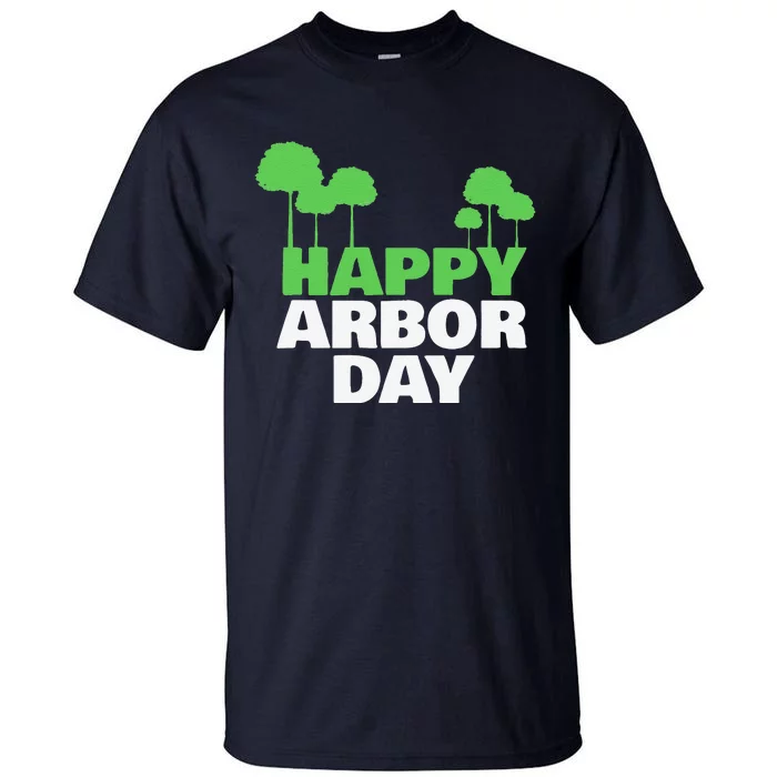 Arbor Day Tree Care For A Happy Arbor Day Gift Gift Tall T-Shirt