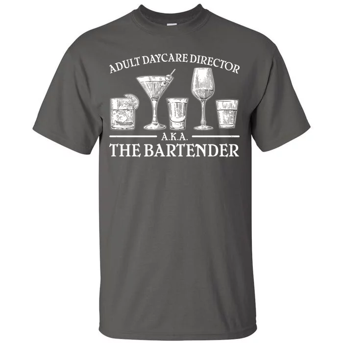 Adult Daycare Director AKA The Bartender Tall T-Shirt