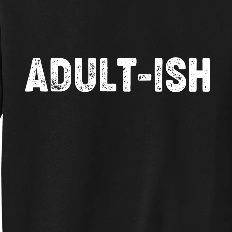 Adult-ish Tall Sweatshirt