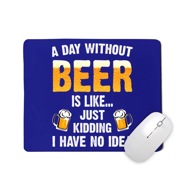 A Day Without Beer Is Like Just Ding I Have No Idea Tee Cool Gift Mousepad