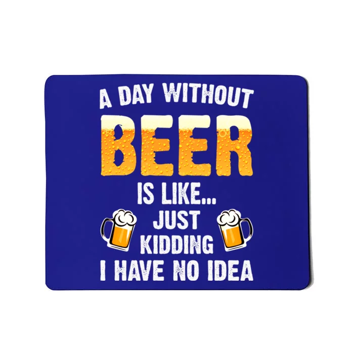 A Day Without Beer Is Like Just Ding I Have No Idea Tee Cool Gift Mousepad