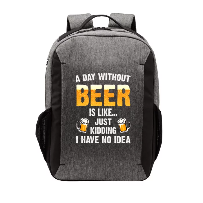 A Day Without Beer Is Like Just Ding I Have No Idea Tee Cool Gift Vector Backpack